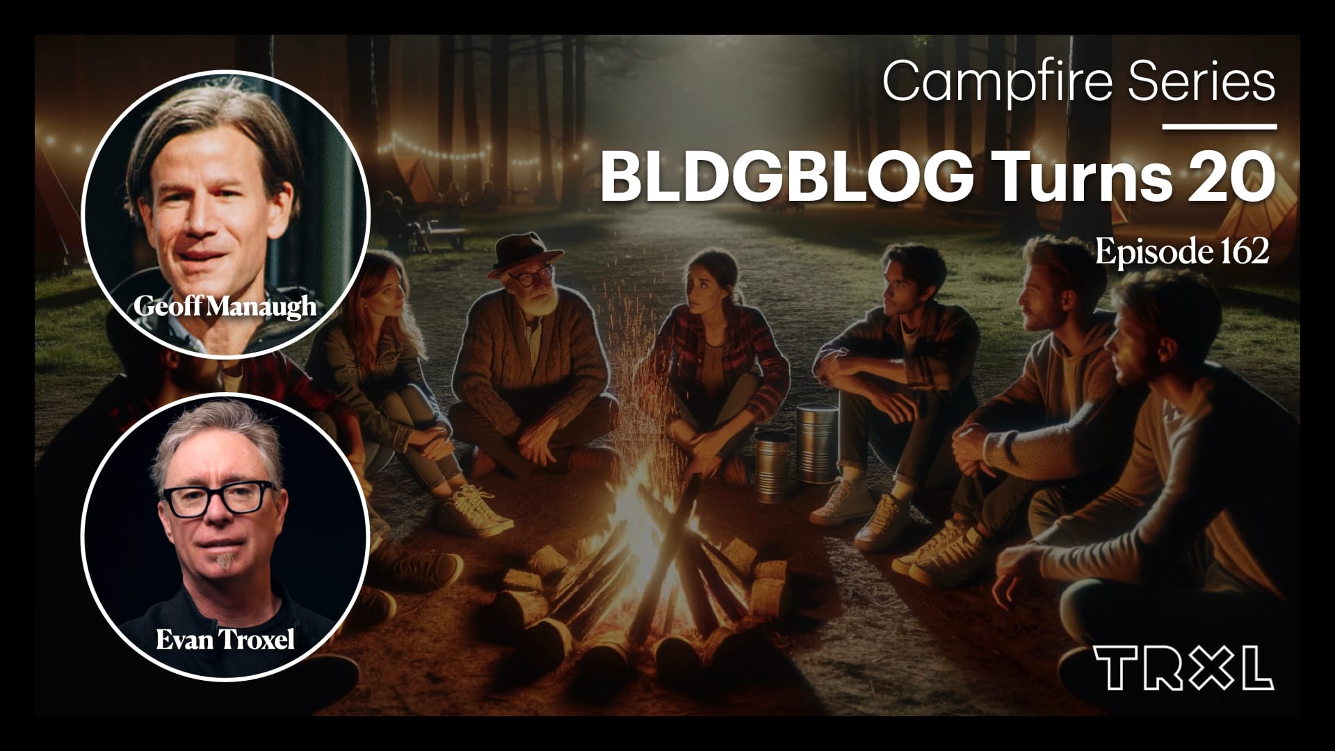 162: Campfire Series - ‘BLDGBLOG Turns 20’, with Geoff Manaugh