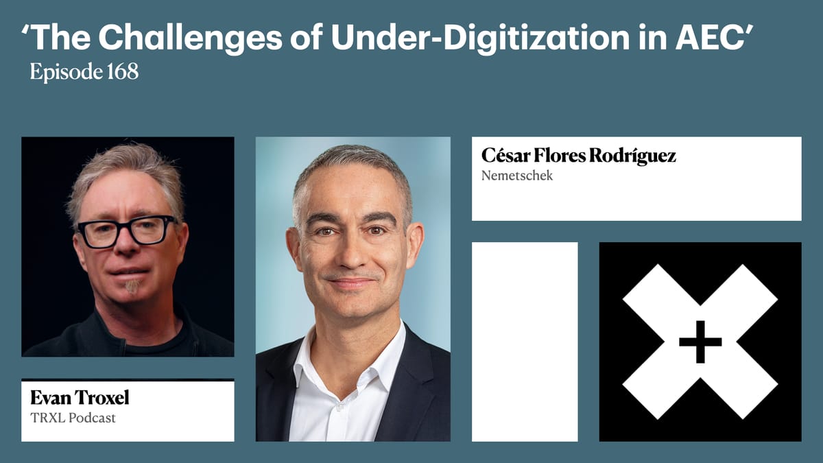 168: ‘The Challenges of Under-Digitization in AEC’, with César Flores Rodríguez