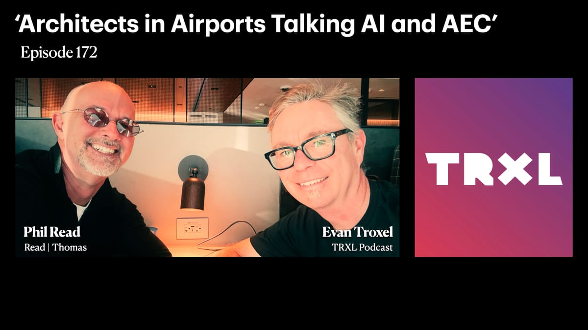 172: ‘Architects in Airports Talking AI and AEC’, with Phil Read