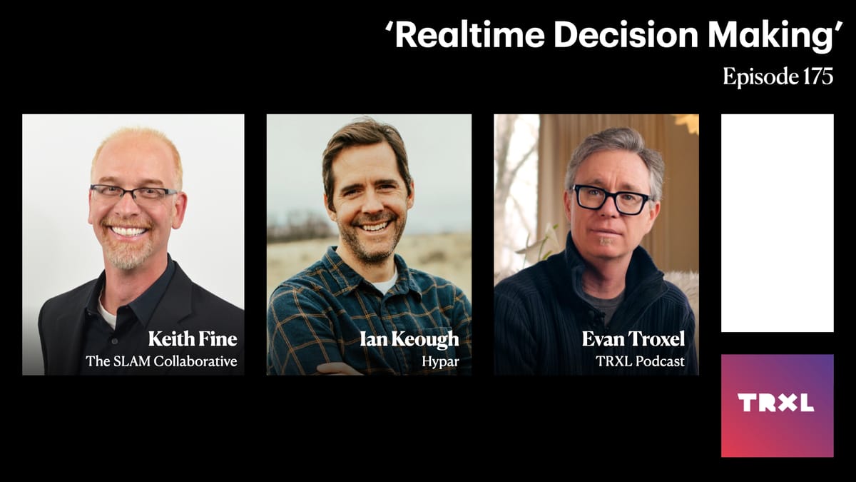 175: ‘Realtime Decision Making’, with Ian Keough and Keith Fine