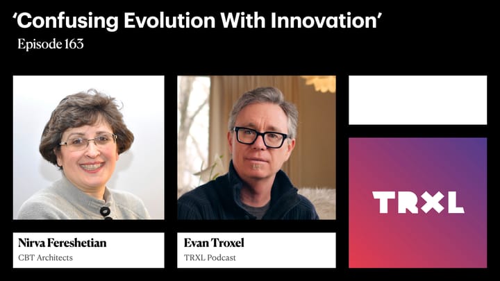 163: ‘Confusing Evolution With Innovation’, with Nirva Fereshetian