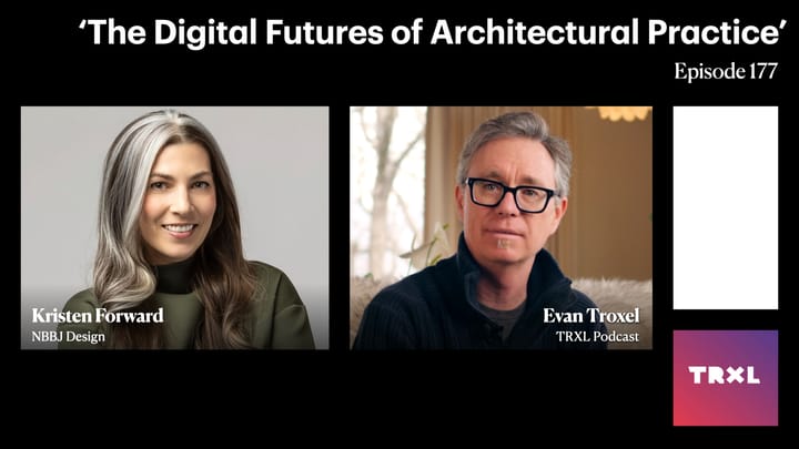 177: ‘The Digital Futures of Architectural Practice’, with Kristen Forward